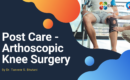 post care arthoscopic knee surgery